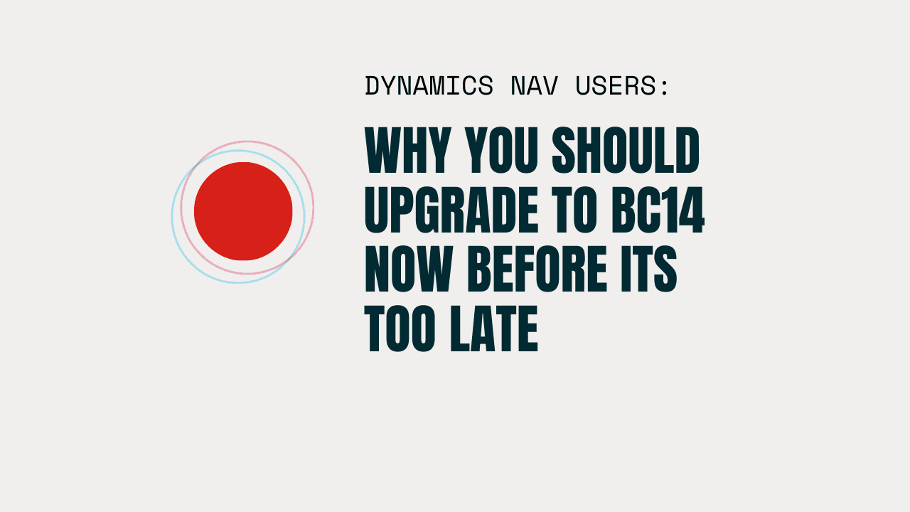 Why Business Central 14 is the best upgrade choice for Dynamics NAV users